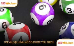 Top 4 loại hình xổ số được yêu thích nhất trong 2025