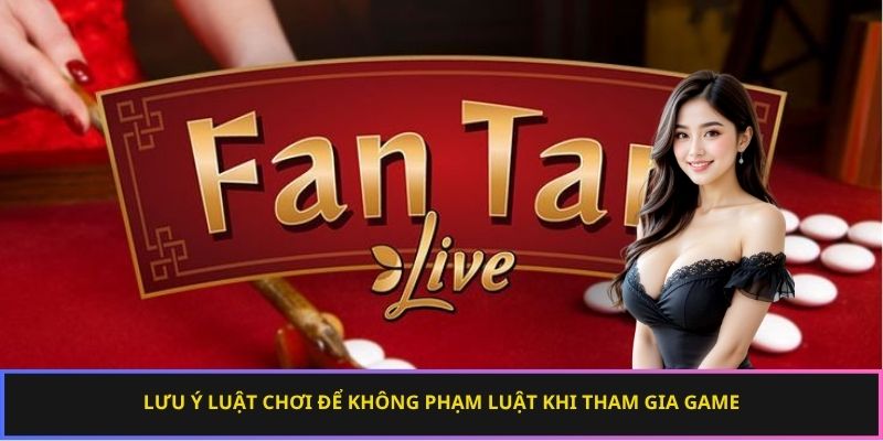 Lưu ý luật chơi để không phạm luật khi tham gia game