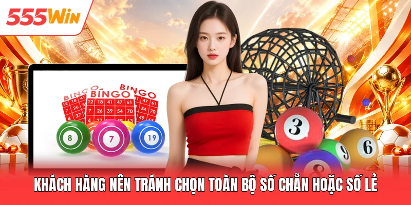 Khách hàng nên tránh chọn toàn bộ số chẵn hoặc số lẻ