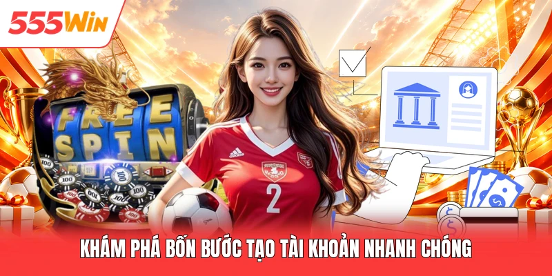 Đăng Ký 555win Khám phá bốn bước tạo tài khoản nhanh chóng