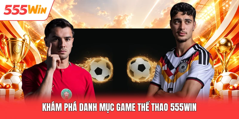 Khám phá danh mục game thể thao 555win