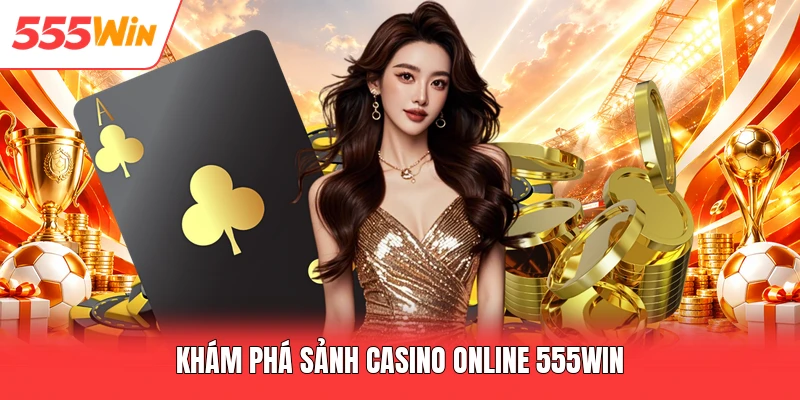 Khám phá sảnh casino online 555win