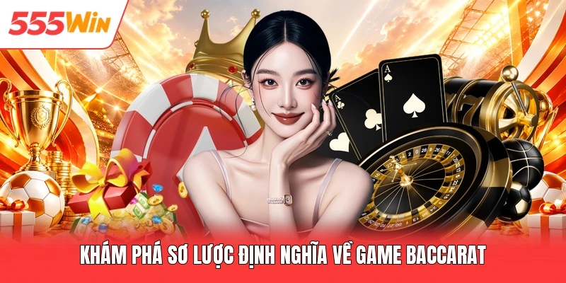 Khám phá sơ lược định nghĩa về game baccarat