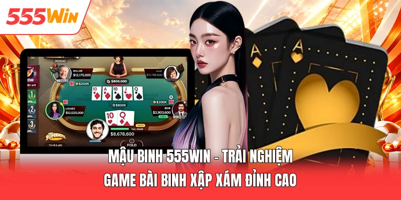 Mậu Binh 555win - Trải Nghiệm Game Bài Binh Xập Xám Đỉnh Cao Mậu Binh 555win - Trải Nghiệm Game Bài Binh Xập Xám Đỉnh Cao