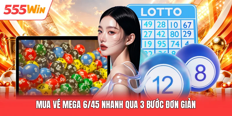 Mua vé mega 6/45 nhanh qua 3 bước đơn giản