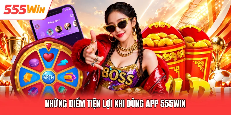 Những điểm tiện lợi khi dùng app 555win