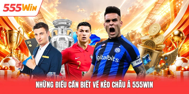 Kèo Châu Á 555win Hướng Dẫn Luật Chơi Tỷ Lệ Chấp Chi Tiết Những điều cần biết về kèo Châu Á 555win