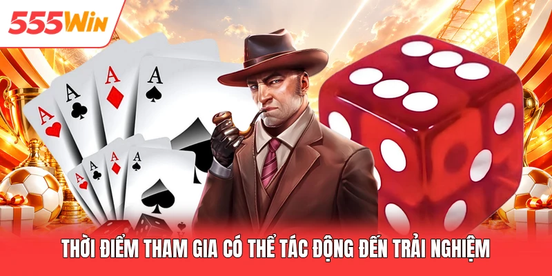 Thời điểm tham gia có thể tác động đến trải nghiệm