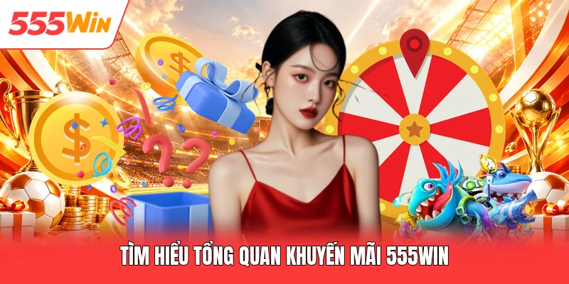Khuyến Mãi 555win Tìm hiểu tổng quan khuyến mãi 555win