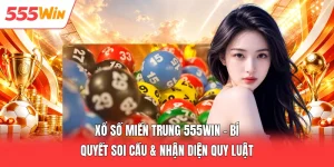 Xổ Số Miền Trung 555win – Bí Quyết Soi Cầu & Nhận Diện Quy Luật