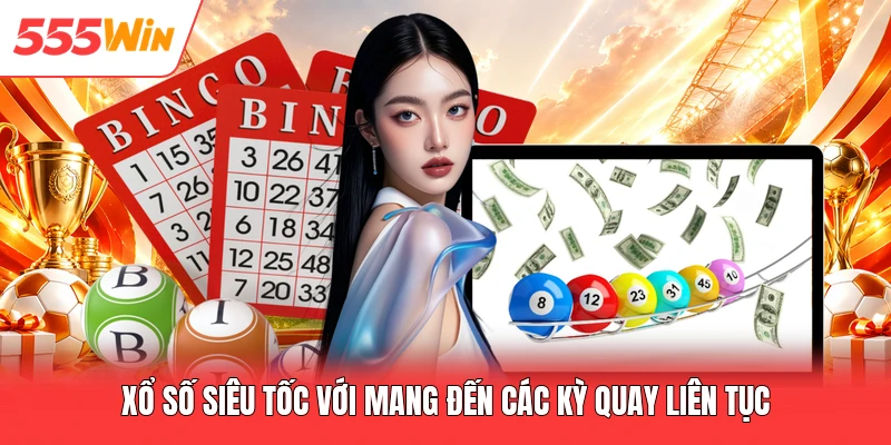 Xổ số siêu tốc với mang đến các kỳ quay liên tục
